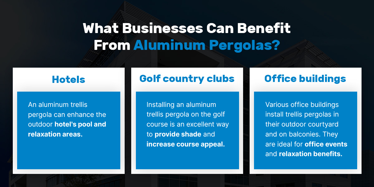 Hotels, golf country clubs and office buildings can benefit from aluminum pergolas
